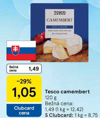 TESCO CAMEMBERT SOFF Bežná cena 1,49 -29% 1,05 Te 05 Tesco camembert Clubcard cena Bežná cena: 1,49 (1 kg 12.42) S Clubcard: 1 kg = 8.75 